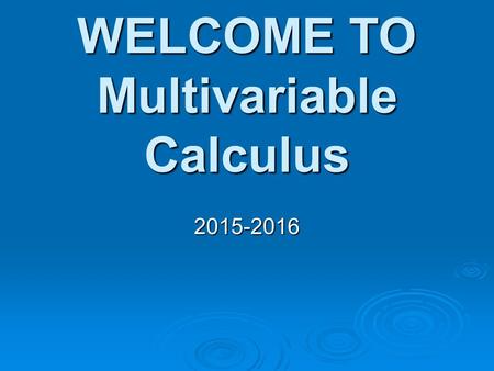WELCOME TO Multivariable Calculus 2015-2016. T. ERICSON Conference – 1st period www.rangermultivariable.blogspot.com.
