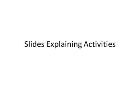 Slides Explaining Activities