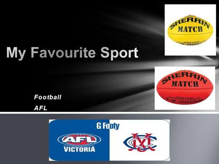 FootballAFL. AFL Football is a sport that uses the combinations of the sports soccer, basketball and rugby. It is played on a oval field with goal posts.