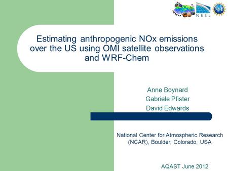 Estimating anthropogenic NOx emissions over the US using OMI satellite observations and WRF-Chem Anne Boynard Gabriele Pfister David Edwards AQAST June.