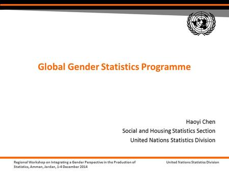 Regional Workshop on Integrating a Gender Perspective in the Production of Statistics, Amman, Jordan, 1-4 December 2014 United Nations Statistics Division.