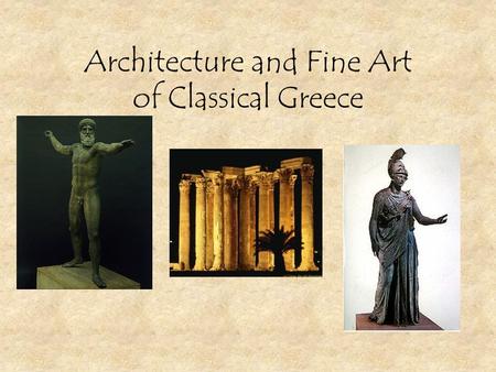 Architecture and Fine Art of Classical Greece. Results of the Greek Victory of the Persian Wars Persian threat is ended – renewed sense of freedom and.