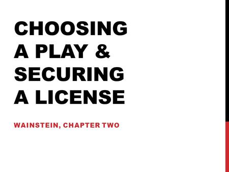 CHOOSING A PLAY & SECURING A LICENSE WAINSTEIN, CHAPTER TWO.