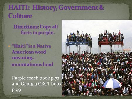 Directions: Copy all facts in purple. “Haiti” is a Native American word meaning… “Haiti” is a Native American word meaning… mountainous land mountainous.