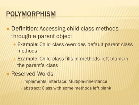  Definition: Accessing child class methods through a parent object  Example: Child class overrides default parent class methods  Example: Child class.
