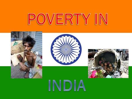 India is a nation of over 300 million poor people, which is the worlds largest number of poor people. Lack of food and water. Poverty is increasing by.