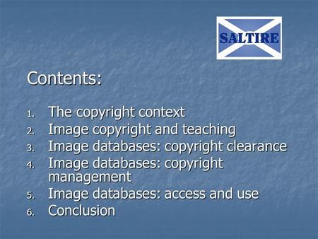 Contents: 1. The copyright context 2. Image copyright and teaching 3. Image databases: copyright clearance 4. Image databases: copyright management 5.