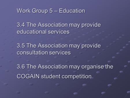 Work Group 5 – Education 3.4 The Association may provide educational services 3.5 The Association may provide consultation services 3.6 The Association.