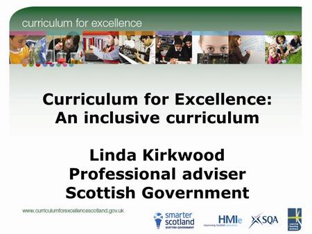Curriculum for Excellence: An inclusive curriculum Linda Kirkwood Professional adviser Scottish Government.