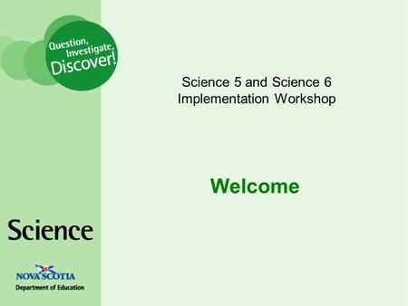 Welcome Science 5 and Science 6 Implementation Workshop.