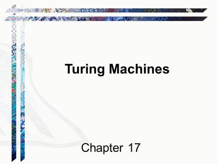 Turing Machines Chapter 17. Languages and Machines SD D Context-Free Languages Regular Languages reg exps FSMs cfgs PDAs unrestricted grammars Turing.