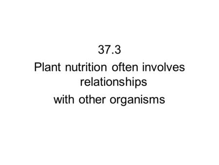 Plant nutrition often involves relationships