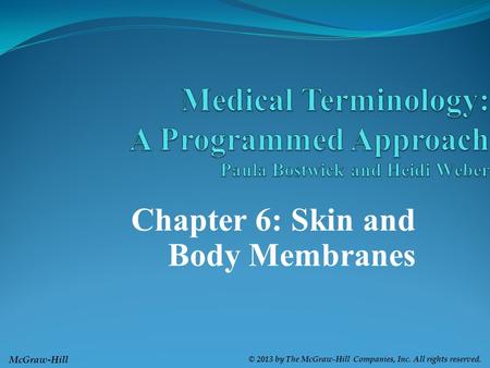 Medical Terminology: A Programmed Approach Paula Bostwick and Heidi Weber Chapter 6: Skin and Body Membranes.