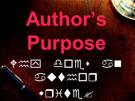 Author’s Purpose Why does an author write?. There are many reasons an author decides to write.