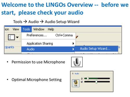 Tools  Audio  Audio Setup Wizard Permission to use Microphone Optimal Microphone Setting Welcome to the LINGOs Overview -- before we start, please check.