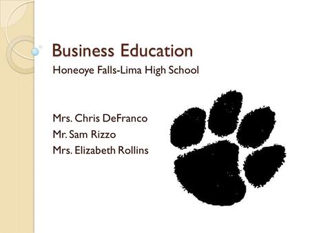 Business Education Honeoye Falls-Lima High School Mrs. Chris DeFranco Mr. Sam Rizzo Mrs. Elizabeth Rollins.