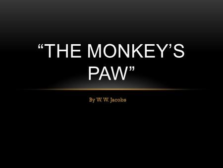 “The Monkey’s Paw” By W. W. Jacobs.