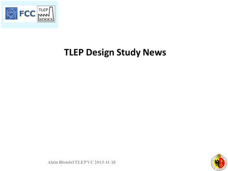 Alain Blondel TLEP VC 2013-11-18 TLEP Design Study News.