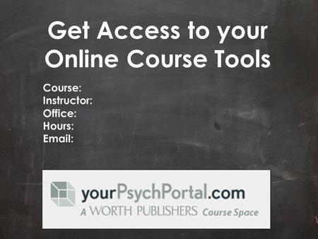 Get Access to your Online Course Tools Course: Instructor: Office: Hours: Email: