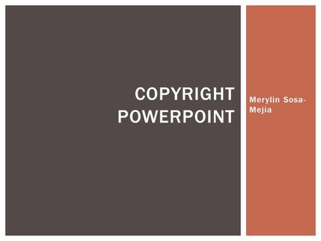 Merylin Sosa- Mejia COPYRIGHT POWERPOINT. PENALTIES AND FAIR USE.