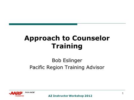 1 AZ Instructor Workshop 2012 Approach to Counselor Training Bob Eslinger Pacific Region Training Advisor.