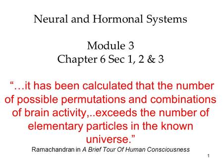 Neural and Hormonal Systems Module 3 Chapter 6 Sec 1, 2 & 3 “…it has been calculated that the number of possible permutations and combinations of brain.