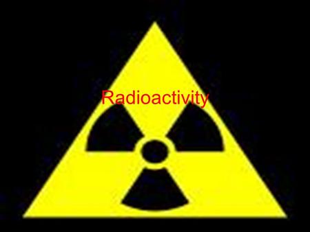 Radioactivity. Radiation When you see or hear this word what do you think about? What do you think it means? Share your thoughts with me by writing on.