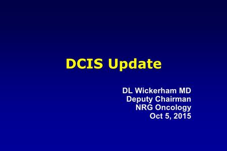 DL Wickerham MD Deputy Chairman NRG Oncology Oct 5, 2015