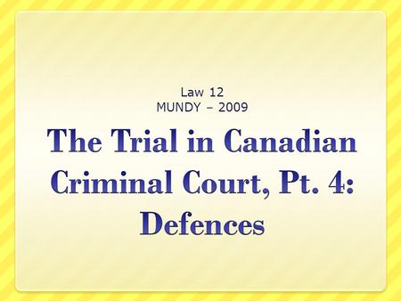 Law 12 MUNDY – 2009. What are defences used for? Two purposes: 1. to prove that accused is not guilty of offence being tried 2. to prove that accused.