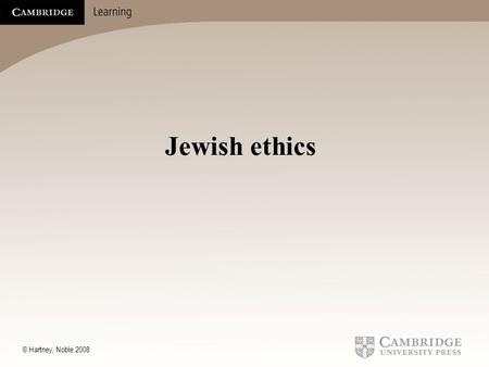 © Hartney, Noble 2008 Jewish ethics © Hartney, Noble 2008.