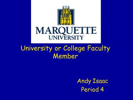 Andy Isaac Period 4 University or College Faculty Member.