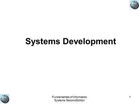 Fundamentals of Information Systems, Second Edition 1 Systems Development.