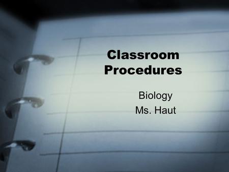 Classroom Procedures Biology Ms. Haut. Entering the Classroom Enter class respectfully and pick up YOUR Quick Quiz and any other papers to be returned.