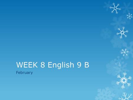 WEEK 8 English 9 B February. Wednesday, February 19  Collect FINAL papers / time for printing and stapling  Organize with final paper and rubric on.