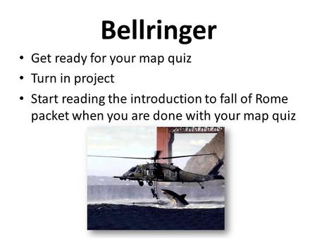 Bellringer Get ready for your map quiz Turn in project Start reading the introduction to fall of Rome packet when you are done with your map quiz.