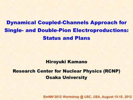 Dynamical Coupled-Channels Approach for Single- and Double-Pion Electroproductions: Status and Plans Hiroyuki Kamano Research Center for Nuclear Physics.