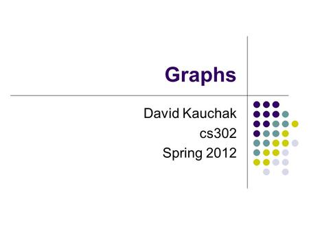 Graphs David Kauchak cs302 Spring 2012. DAGs Can represent dependency graphs underwear pants belt shirt tie jacket socks shoes watch.