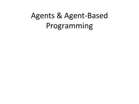 Agents & Agent-Based Programming. Outline I.References II.Agents defined. III.Agent-Based Programming Paradigm IV.Motivations V.Putting it all together.