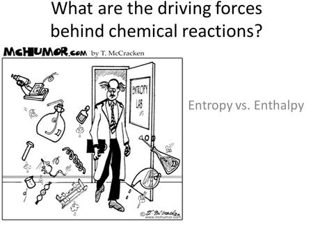 What are the driving forces behind chemical reactions?