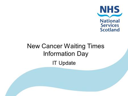 New Cancer Waiting Times Information Day IT Update.