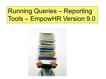 Running Queries – Reporting Tools – EmpowHR Version 9.0.