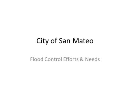 City of San Mateo Flood Control Efforts & Needs. Preliminary FIRM (2008)