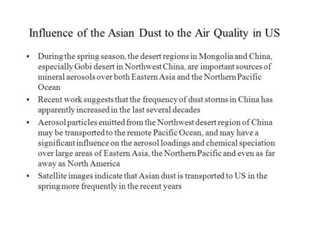 Influence of the Asian Dust to the Air Quality in US During the spring season, the desert regions in Mongolia and China, especially Gobi desert in Northwest.