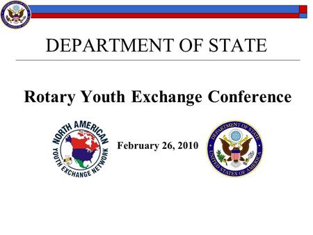 DEPARTMENT OF STATE Rotary Youth Exchange Conference February 26, 2010.