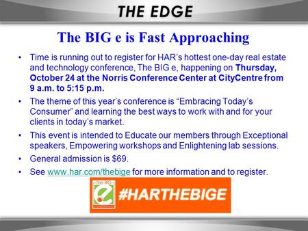 The BIG e is Fast Approaching Time is running out to register for HAR’s hottest one-day real estate and technology conference, The BIG e, happening on.