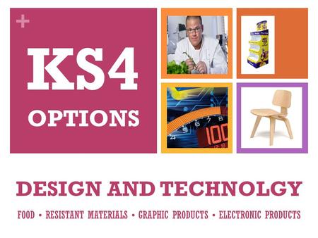 + DESIGN AND TECHNOLGY FOOD RESISTANT MATERIALS GRAPHIC PRODUCTS ELECTRONIC PRODUCTS KS4 OPTIONS.