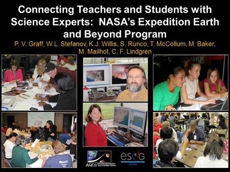 Connecting Teachers and Students with Science Experts: NASA’s Expedition Earth and Beyond Program P. V. Graff, W.L. Stefanov, K.J. Willis, S. Runco, T.
