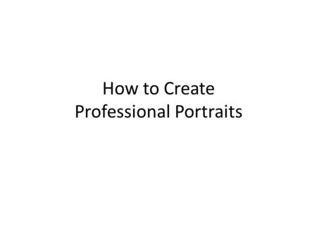 How to Create Professional Portraits. The creation of professional portraits is a two-part process: Part 1: Photography Part 2: Retouching Each of these.