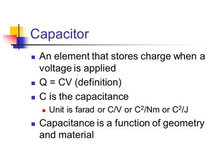 Capacitor An element that stores charge when a voltage is applied