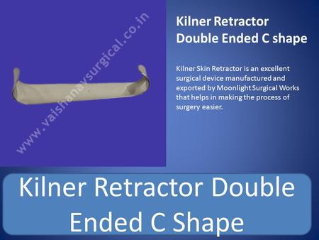 Kilner Retractor Double Ended C shape Kilner Skin Retractor is an excellent surgical device manufactured and exported by Moonlight Surgical Works that.